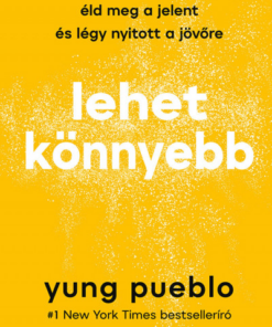 Lehet könnyebb - Engedd el a múltat, éld meg a jelent és légy nyitott a jövőre