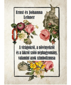 A virágokról, a növényekről és a fákról szóló néphagyomány, valamint azok szimbolikája