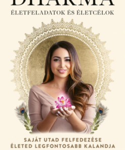 Dharma - Életfeladatok és életcélok - Saját utad felfedezése életed legfontosabb kalandja
