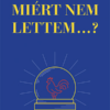 Miért nem lettem...?