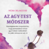 Az agy-test módszer - Paradigmaváltó megközelítés, hogy pontosabban értsd gyermeked viselkedését és jobb válaszokat adj rá