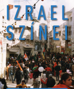 Izrael színei - Kalandos kóborlásaim krónikája