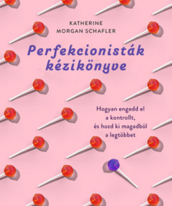 Perfekcionisták kézikönyve - Hogyan engedd el a kontrollt, és hozd ki magadból a legtöbbet