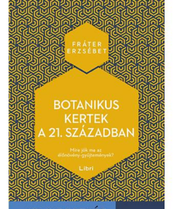 Botanikus kertek a 21. században - Mire jók ma az élőnövény-gyűjtemények?