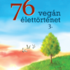 76 Vegán élettörténet 3 - Vegán Életek