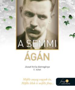 A semmi ágán (József Attila életregénye 2.)
