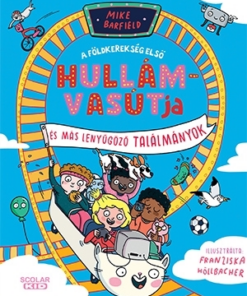A földkerekség első hullámvasútja és más elképesztő találmányok