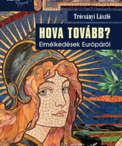 Hova tovább? Elmélkedések Európáról
