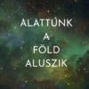 Alattunk a Föld aluszik