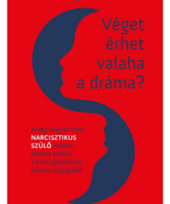 Véget érhet valaha a dráma? - Avagy hogyan lehet narcisztikus szülő mellett felnőve kitörni a transzgenerációs trauma fogságából