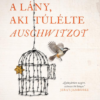 A lány, aki túlélte Auschwitzot