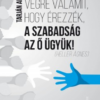 Csináljanak végre valamit, hogy érezzék, a szabadság az ő ügyük!