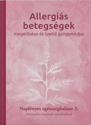 Allergiás betegségek megelőzése és szelíd gyógymódjai