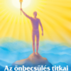Az önbecsülés titkai – A helyes önszeretet útja