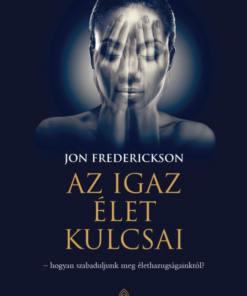 Az igaz élet kulcsai – hogyan szabaduljunk meg élethazugságainktól?