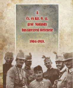 A Cs. és Kir. 9. sz. gróf Nádasdy huszárezred története 1904-1918