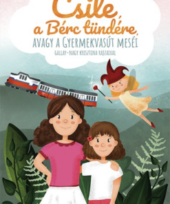 Csile, a Bérc tündére, avagy a Gyermekvasút meséi