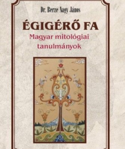 Égigérő fa - Magyar mitológiai tanulmányok