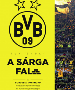 Így épült a Sárga Fal - A Borussia Dortmund hihetetlen felemelkedése és kulturális jelentősége