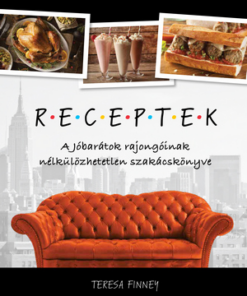 RECEPTEK – A Jóbarátok rajongóinak nélkülözhetetlen szakácskönyve