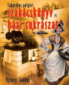 Takarékos polgári szakácskönyv és házi cukrászat
