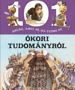 101 dolog, amit jó, ha tudsz az ókori tudományról