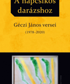 A napcsíkos darázshoz - Géczi János versei (1978-2020)