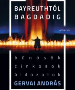 Bayreuthtól Bagdadig - Bűnösök, cinkosok, áldozatok