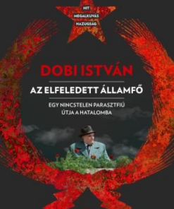 Dobi István  - Az elfeledett államfő