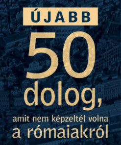 Újabb 50 dolog, amit nem képzeltél volna a rómaiakról