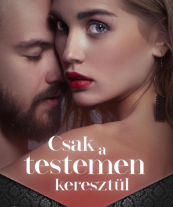 Csak a testemen keresztül