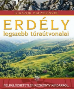 Erdély legszebb túraútvonalai - Túrázók nagykönyve