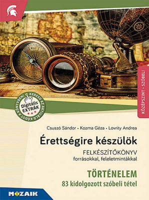 Érettségire készülök ? Történelem, középszint, szóbeli ? Felkészítőkönyv forrásokkal, feleletmintákkal (MS-2391U)