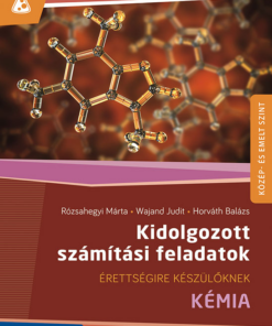 Kémia ? Érettségire készülőknek ? Kidolgozott számítási feladatok (MS-3157)