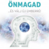 Engedd el önmagad - ...és válj új emberré!