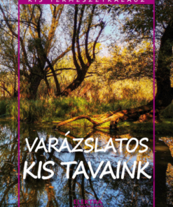 Kis természetkalauz - Varázslatos kis tavaink