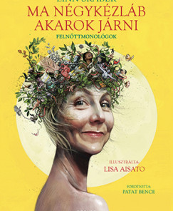 Ma négykézláb akarok járni - Felnőttmonológok