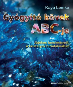Gyógyító kövek ABC-je - Játékos tanulmányút a kristályok birodalmában