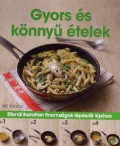 Gyors és könnyű ételek - Ellenállhatatlan finomságok lépésről lépésre