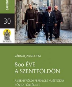 800 éve a Szentföldön – A szentföldi ferences kusztódia rövid története