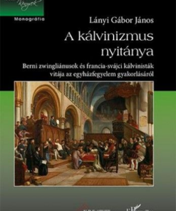 A kálvinizmus nyitánya – Berni zwingliánusok és francia-svájci kálvinisták vitája az egyházfegyelem gyakorlásáról