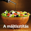 A májtisztítás kézikönyve - Hogyan őrizzük meg májunk egészségét?