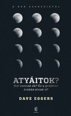 Atyáitok? Hol vannak ők? - És a próféták örökké élnek-é?
