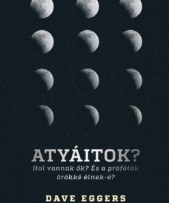 Atyáitok? Hol vannak ők? - És a próféták örökké élnek-é?