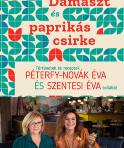 Damaszt és paprikás csirke - Történetek és receptek Péterfy-Novák Éva és Szentesi Éva tollából