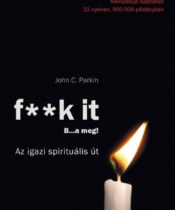 F** k It- B…a meg! - Az igazi spirituális út!