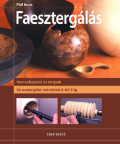 Faesztergálás - Az esztergálás műveletei A-tól Z-ig