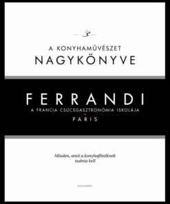 Ferrandi: A konyhaművészet nagykönyve - A francia csúcsgasztronómia iskolája