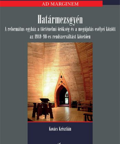 Határmezsgyén – A református egyház a történelmi örökség és a megújulás esélyei között az 1989-90-es rendszerváltást követően