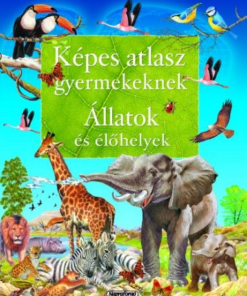 Képes atlasz gyermekeknek - Állatok és élőhelyek
